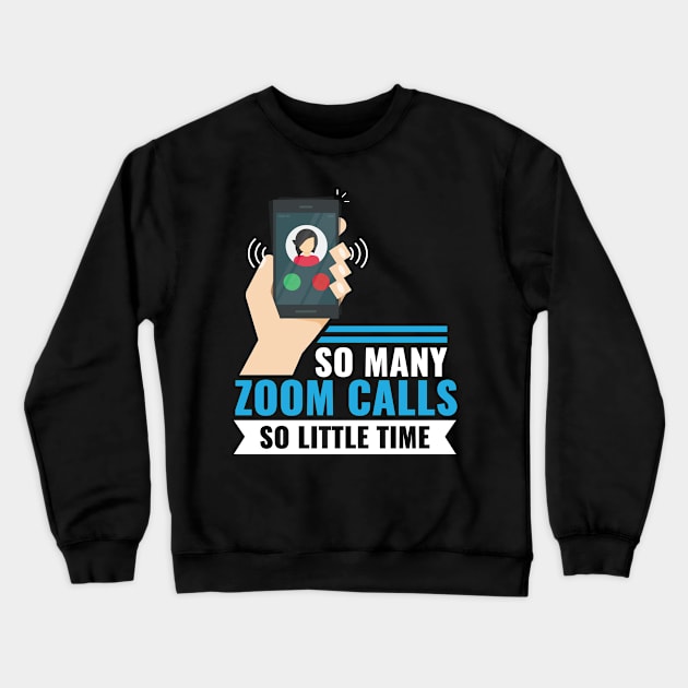 So Many Zoom Calls So Little Time Crewneck Sweatshirt by SiGo